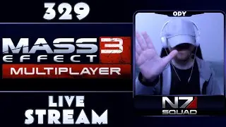 MASS EFFECT 3 MULTIPLAYER WITH THE N7 SQUAD | STREAM 329