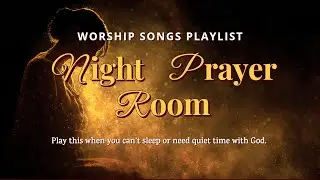 Night Prayer Room (1 Hour) | Prayer Room Worship for Sleep & Peace