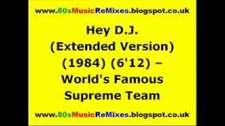 Hey D.J. (Extended Version) - World's Famous Supreme Team | 80s Club Mixes | 80s Club Music