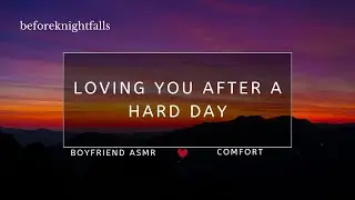ASMR: loving you after a hard day