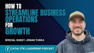 How to Streamline Business Operations for Growth With Jonah Tuska