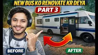 APNI NEW BUS KO RENOVATE KARNA SHURU KR DEYA  Part 3