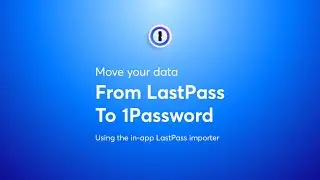 Import your LastPass data using 1Password's in-app importer