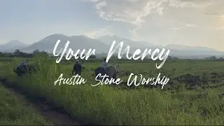 Your Mercy Lyric Video &bull; Austin Stone Worship