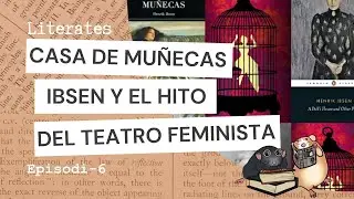 Casa de Muñecas - Ibsen y El hito del Teatro Feminista  - LITERATES [EP6 01082025]