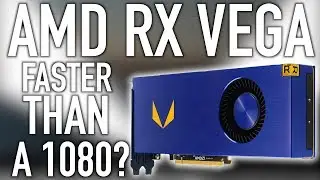 AMD RX Vega - The One You've Been Waiting For!