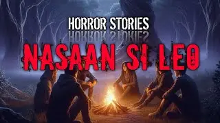 NASAAN SI LEO | Tagalog Horror Stories | True Horror  | True Stories | Forest Secrets 