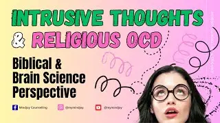 INTRUSIVE THOUGHTS & RELIGIOUS OCD (a biblical and brain science perspective)