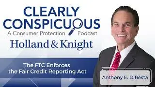 Podcast - The FTC Enforces the Fair Credit Reporting Act