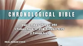 December 15 Day 351 Daily Chronological Bible Reading 1 Timothy 6:11-21 & Titus 1-9:15 2 Timothy 1
