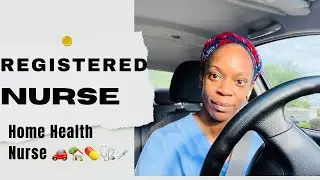 Registered Nurse| Home Health Nurse|Day In The Life of A Home Health Nurse 