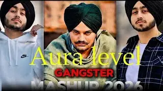 Aura level Gangster Mashup 2026 | SIDHU MOOSE WALA X SHUBH 
