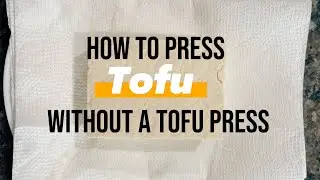 How To Press Tofu Without a Tofu Press