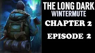 WINTERMUTE 2025- The Long Dark Storymode HARD MODE Chapter 2 Ep. 2