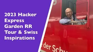 Hacker Express Garden RR Tour & Switzerland Inspirations Video