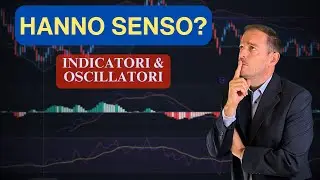 Indicatori e oscillatori hanno senso?