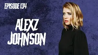 Ep. 134: Alexz Johnson - So Weird