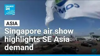 Singapore air show kicks off amid supply chain strains, regional demand surge &bull; FRANCE 24 English