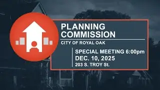 Royal Oak Special Planning Commission Meeting - Dec. 10, 2025
