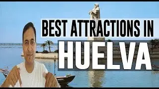 Best Attractions and Places to See in Huelva, Spain