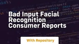 Bad input facial recognition consumer reports