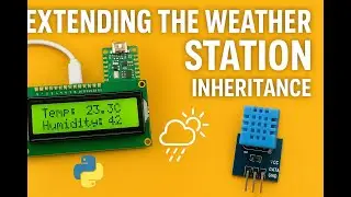 Tutorial 11 | Raspberry Pi Pico | MicroPython |  Improved Weather Station with DHT11 and inheritance