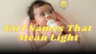 25 Girl Names That Mean Light | Beautiful Names with Radiant Meanings