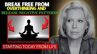 Louise Hay - Releasing Overthinking Patterns