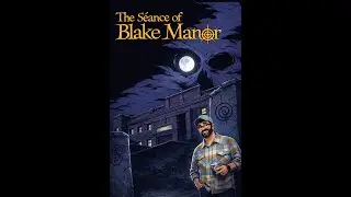 The Seance of Blake Manor-First Playthrough Day 1