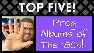 TOP FIVE Prog Albums of the '80s!