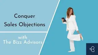 Conquer Sales Objections with The Bizz Advisors