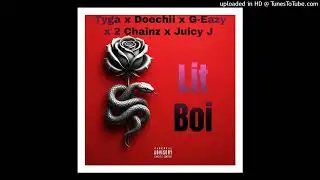 Tyga x Doechii x G-Eazy x 2 Chainz x Juicy J - Litboi