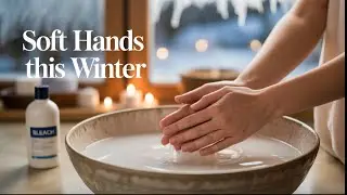 Bleach for Soft Hands | Winter DIY Treatment for Bright & Smooth Hands