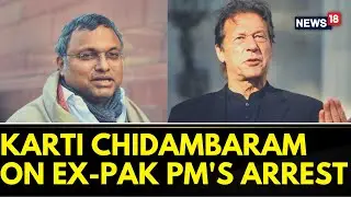 Cong MP Karti Chindambaram Tweets On Ex-Pak PM Imran Khan's Arrest News | Pakistan News | News18