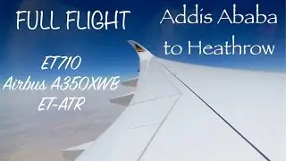 *FULL FLIGHT* Ethiopian A350XWB ET-ATR - ET710 Addis Ababa to Heathrow - 22nd August 2016