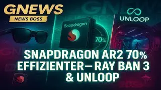 Hypernova + Ray-Ban 3? Snapdragon AR2 70% sparsamer | UnLoop Release & VR Spr&uuml;bar - Holodeck? Quest