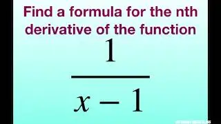 Find a formula for the nth derivative of function f(x) = 1/(x-1). Series