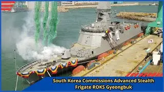 South Korea Commissions Advanced Stealth Frigate ROKS Gyeongbuk