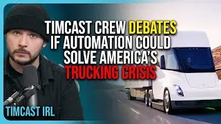 Timcast Crew Debates If Automation Could Solve America&rsquo;s Trucking Crisis