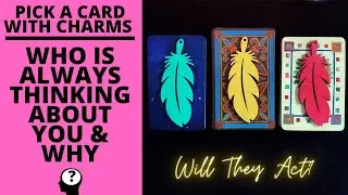 👤💋WHO IS CONSTANTLY THINKING ABOUT YOU & WHY? WILL THEY ACT?🔐💟👤|🔮CHARM PICK A CARD🔮