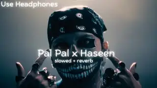 Pal Pal x Haseen | slowed Version | Late Night Mashup | Eb Ammar