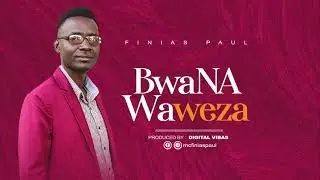 Finias Paul-Bwana waweza( official audio)