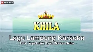 Khila | Karaoke Lirik | Nada Pria | Lagu Lampung | Voc. Yopi Adam Cipt. Mawan Salba