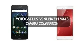 Moto G5 Plus vs Nubia Z11 Mini S-  Camera Comparison