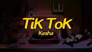 Kesha - TiK ToK (Lyrics)
