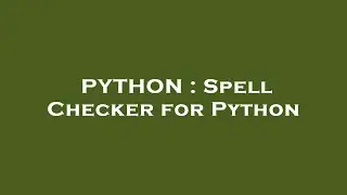 PYTHON : Spell Checker for Python