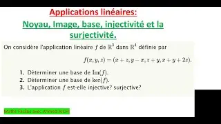 Applications linéaires: Noyau, image, base, injectivité, subjectivité.