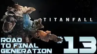TITANFALL | ROAD TO FINAL GENERATION | Ep: 13 [#Titanfall] HD
