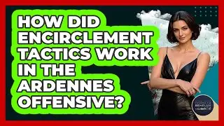 How Did Encirclement Tactics Work In The Ardennes Offensive? - Exploring The Benelux