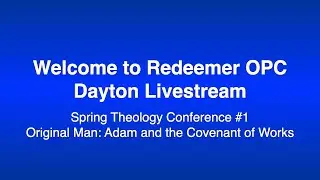 Spring Theology Conference #1 Original Man: Adam and the Covenant of Works